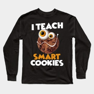 I Teach Smart Cookies Funny School For teachers of Smart Students Long Sleeve T-Shirt